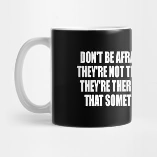 Don't be afraid of your fears Mug